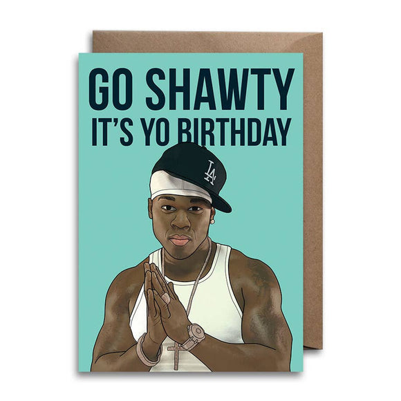 Go Shawty it’s Yo Birthday Card