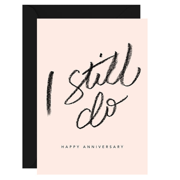 I Still Do Happy Anniversary - Greeting Card